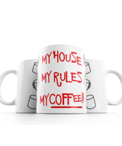 My house, my rules, my coffee.